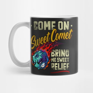 Come On Sweet Comet, Bring me Sweet Relief Mug